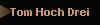 Tom Hoch Drei